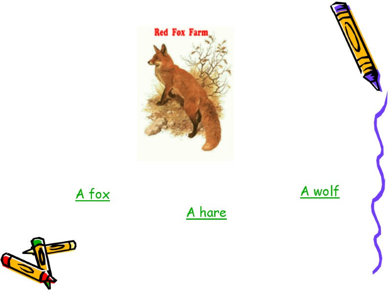 A fox A hare A wolf